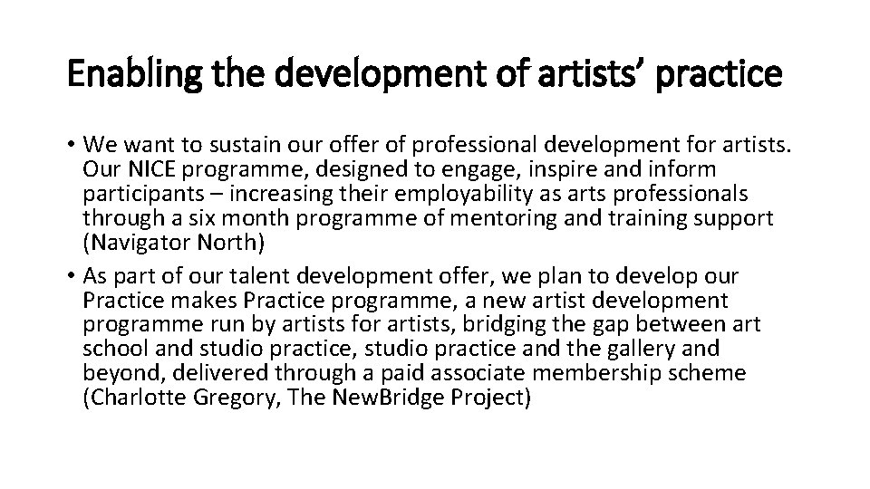 Enabling the development of artists’ practice • We want to sustain our offer of