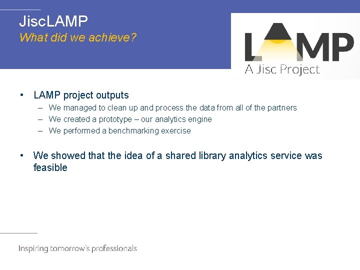 Jisc. LAMP What did we achieve? • LAMP project outputs – We managed to