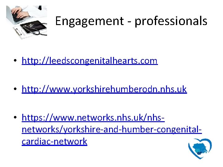 Engagement - professionals • http: //leedscongenitalhearts. com • http: //www. yorkshirehumberodn. nhs. uk •
