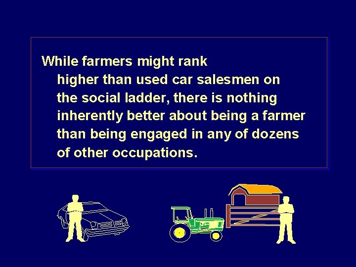 While farmers might rank higher than used car salesmen on the social ladder, there