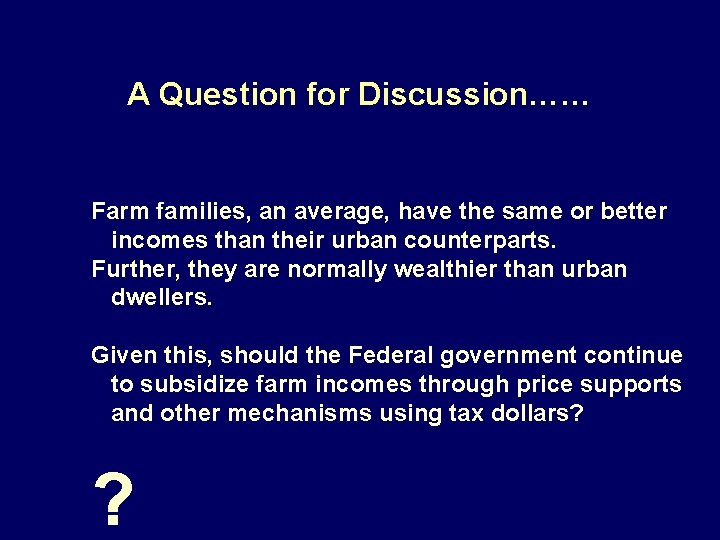 A Question for Discussion…… Farm families, an average, have the same or better incomes