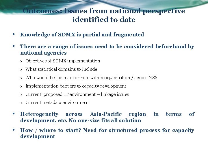 Outcomes: Issues from national perspective identified to date • Knowledge of SDMX is partial