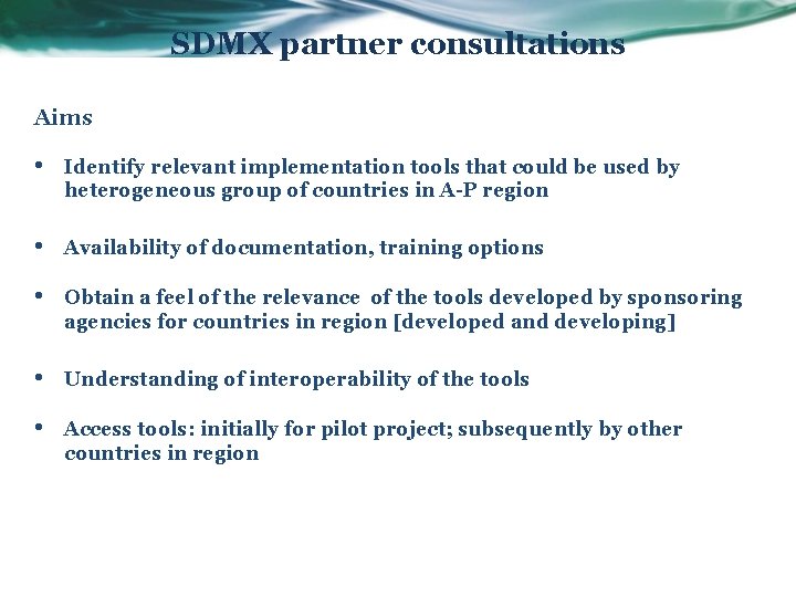 SDMX partner consultations Aims • Identify relevant implementation tools that could be used by