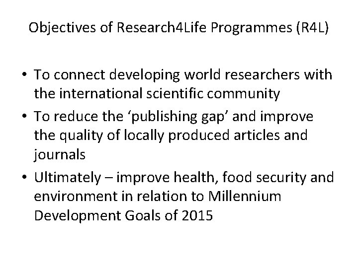 Objectives of Research 4 Life Programmes (R 4 L) • To connect developing world