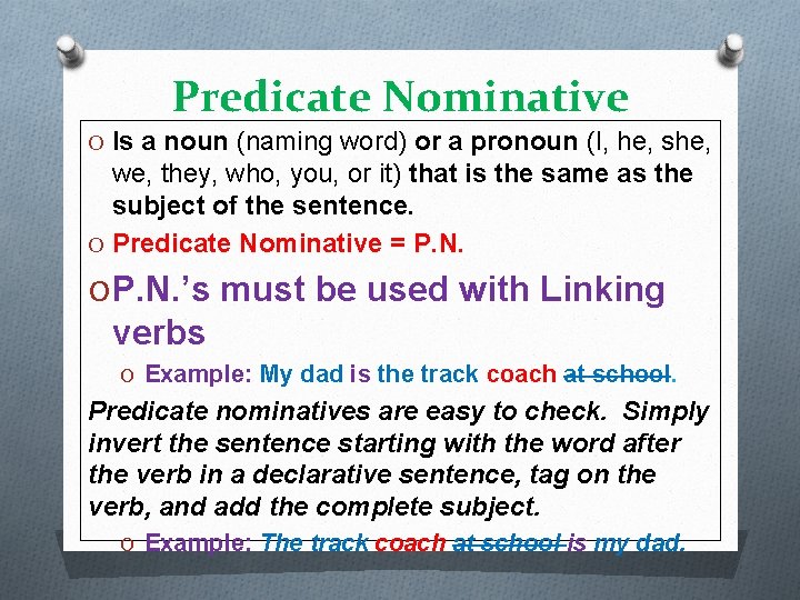 Predicate Nominative O Is a noun (naming word) or a pronoun (I, he, she,