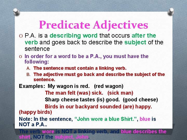 Predicate Adjectives O P. A. is a describing word that occurs after the verb
