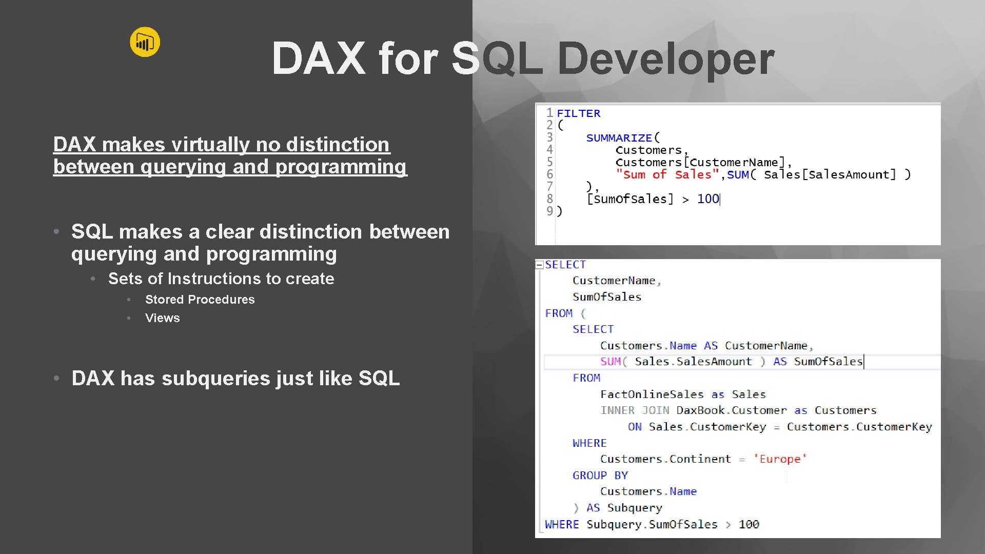 DAX for SQL Developer DAX makes virtually no distinction between querying and programming •