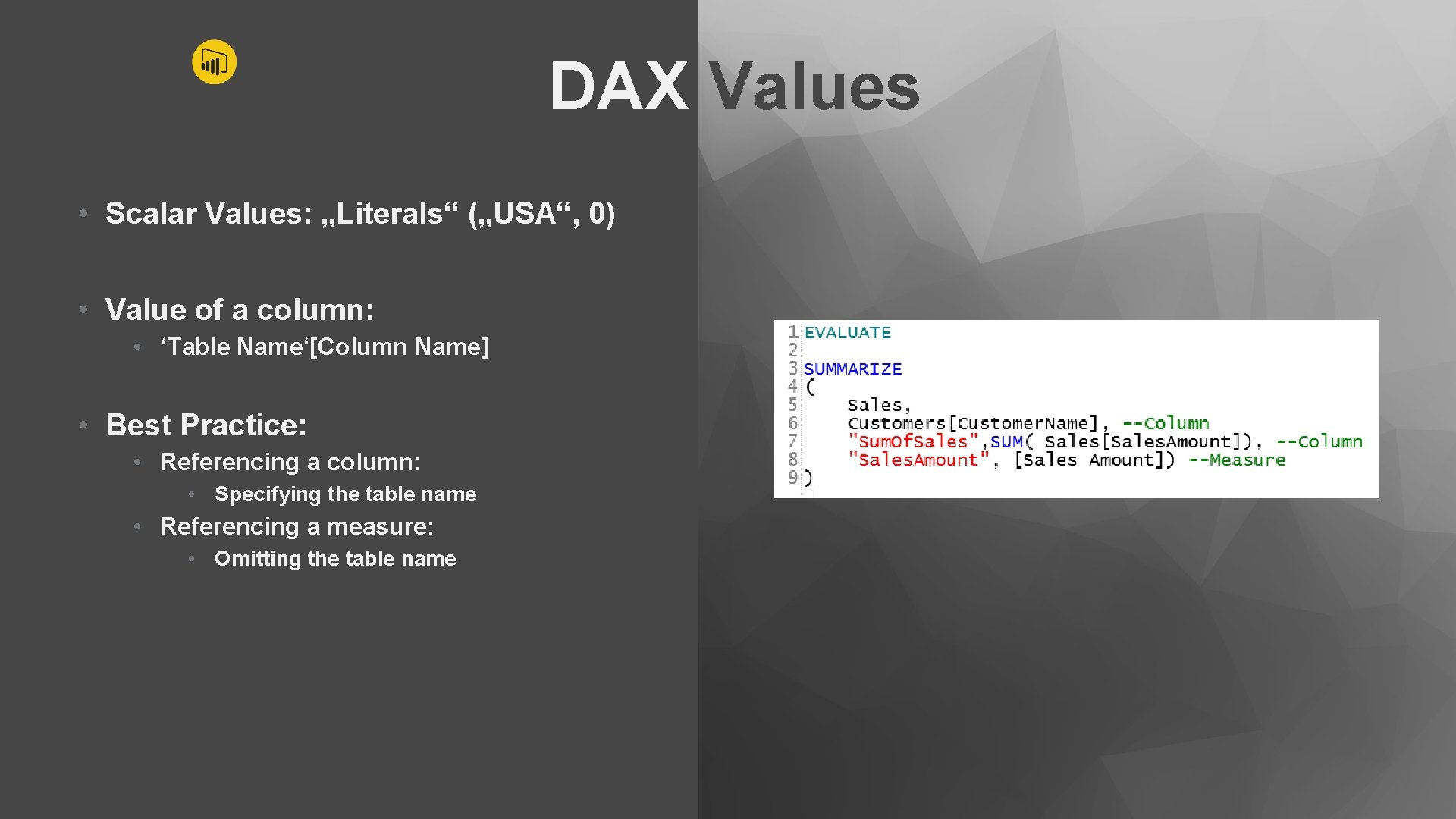 DAX Values • Scalar Values: „Literals“ („USA“, 0) • Value of a column: •