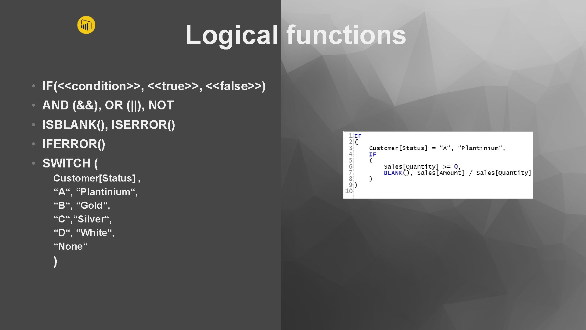 Logical functions • IF(<<condition>>, <<true>>, <<false>>) • AND (&&), OR (||), NOT • ISBLANK(),