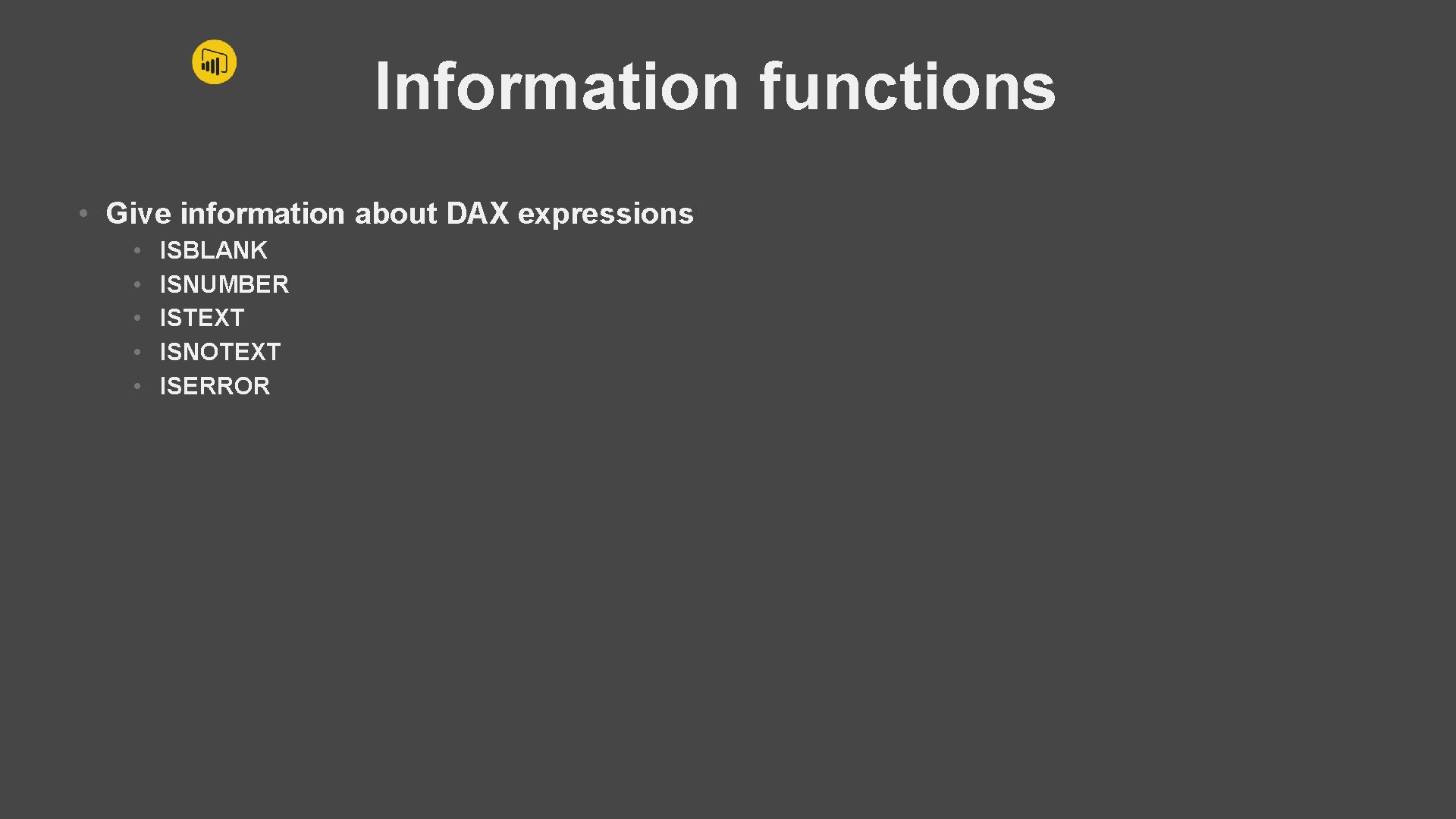 Information functions • Give information about DAX expressions • • • ISBLANK ISNUMBER ISTEXT
