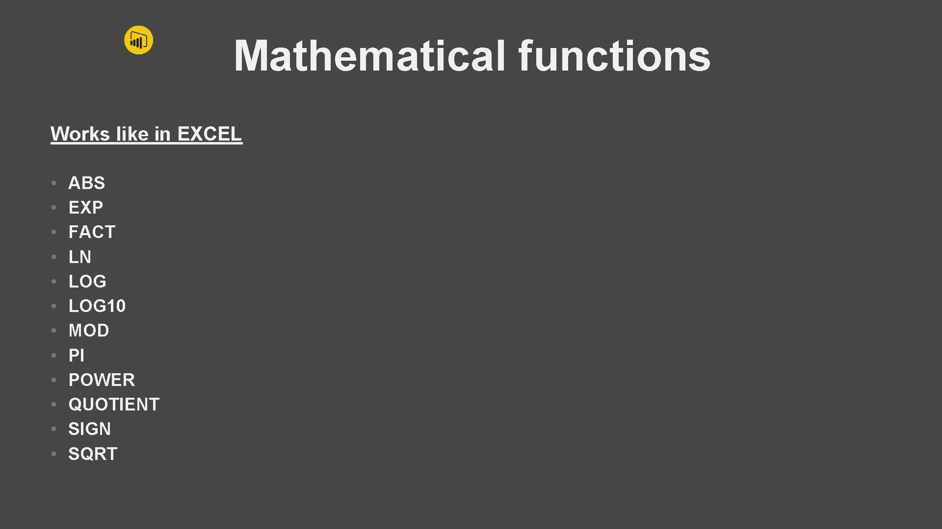 Mathematical functions Works like in EXCEL • • • ABS EXP FACT LN LOG