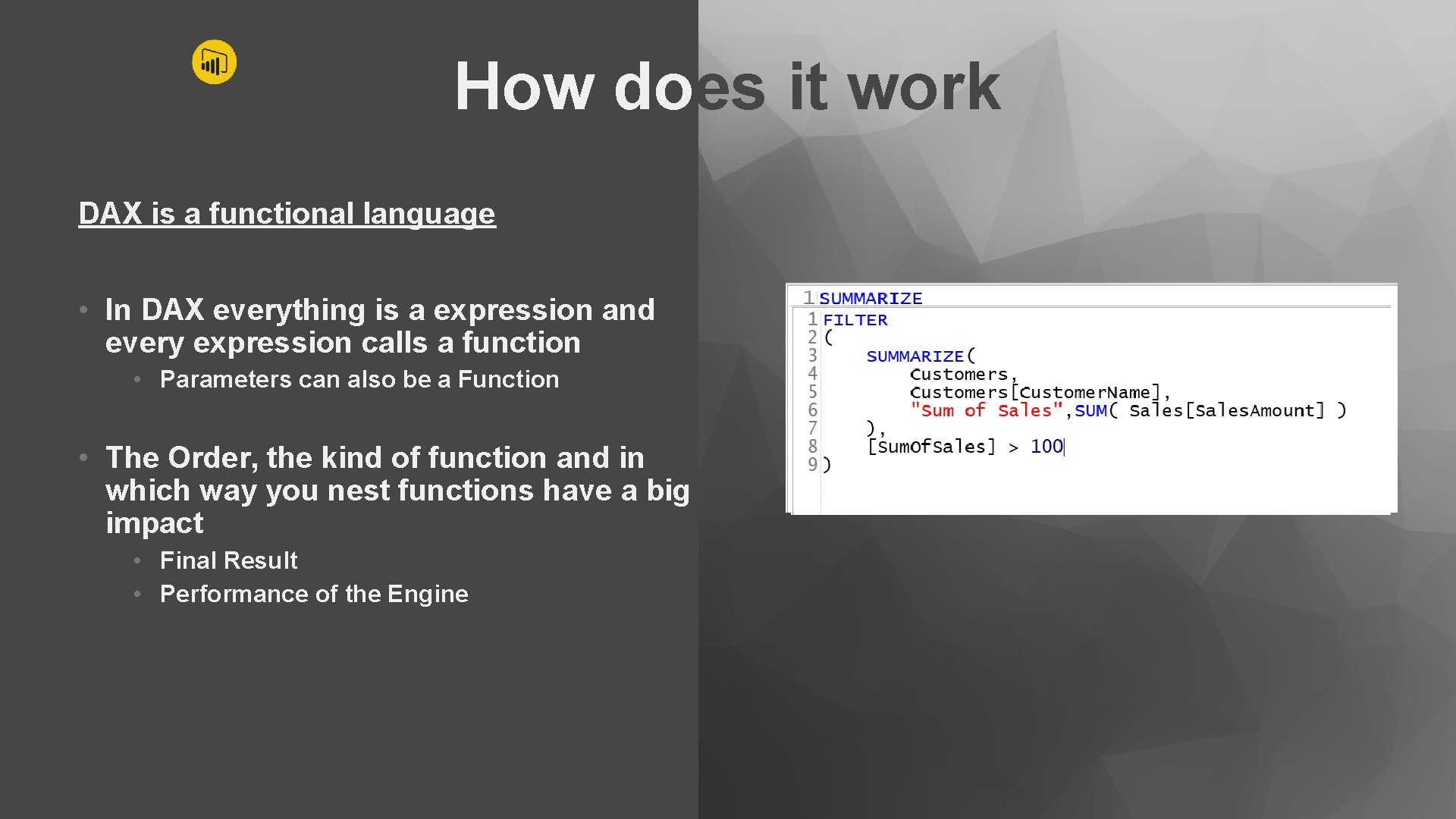 How does it work DAX is a functional language • In DAX everything is