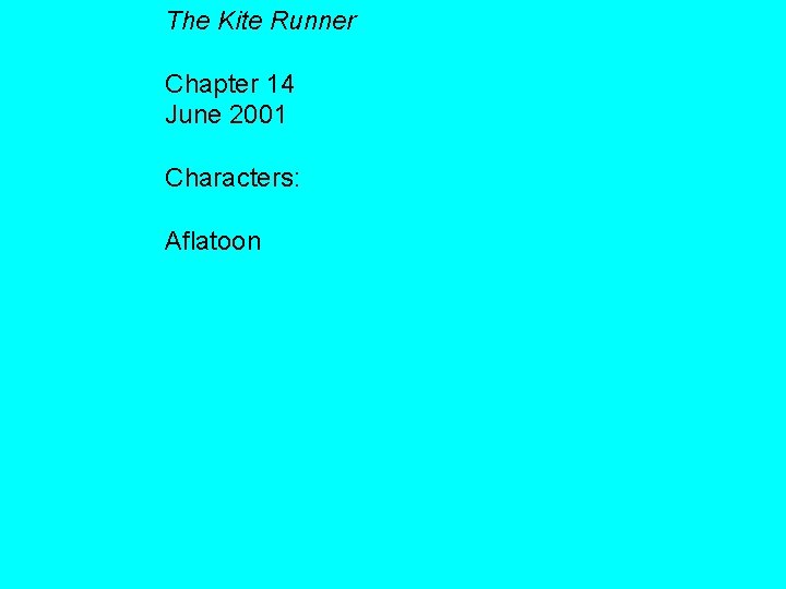 The Kite Runner Chapter 14 June 2001 Characters: Aflatoon 