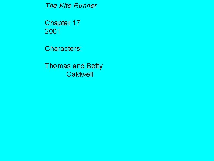 The Kite Runner Chapter 17 2001 Characters: Thomas and Betty Caldwell The Kite Runner Chapter 17 2001 Characters: Thomas and Betty Caldwell