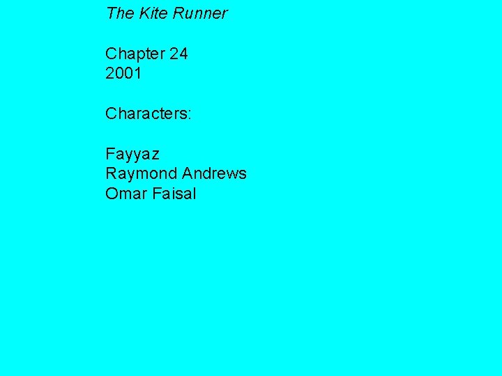 The Kite Runner Chapter 24 2001 Characters: Fayyaz Raymond Andrews Omar Faisal 