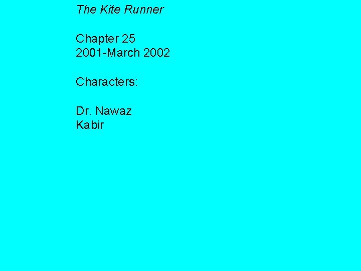 The Kite Runner Chapter 25 2001 -March 2002 Characters: Dr. Nawaz Kabir 