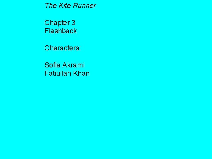 The Kite Runner Chapter 3 Flashback Characters: Sofia Akrami Fatiullah Khan The Kite Runner Chapter 3 Flashback Characters: Sofia Akrami Fatiullah Khan
