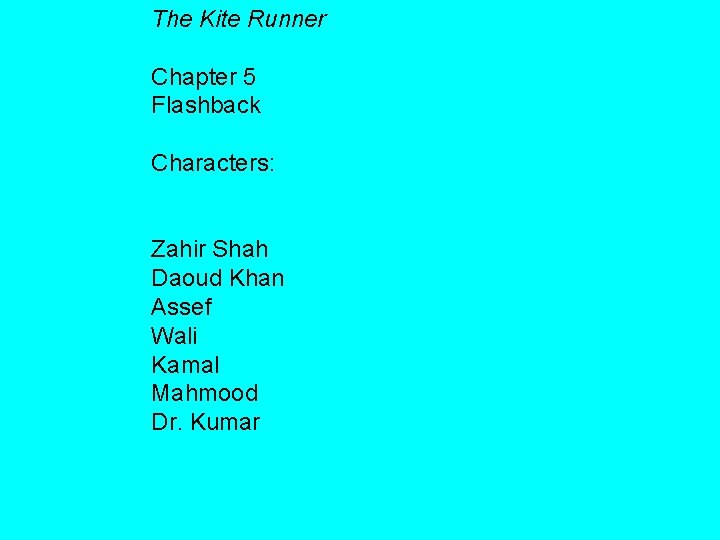 The Kite Runner Chapter 5 Flashback Characters: Zahir Shah Daoud Khan Assef Wali Kamal The Kite Runner Chapter 5 Flashback Characters: Zahir Shah Daoud Khan Assef Wali Kamal