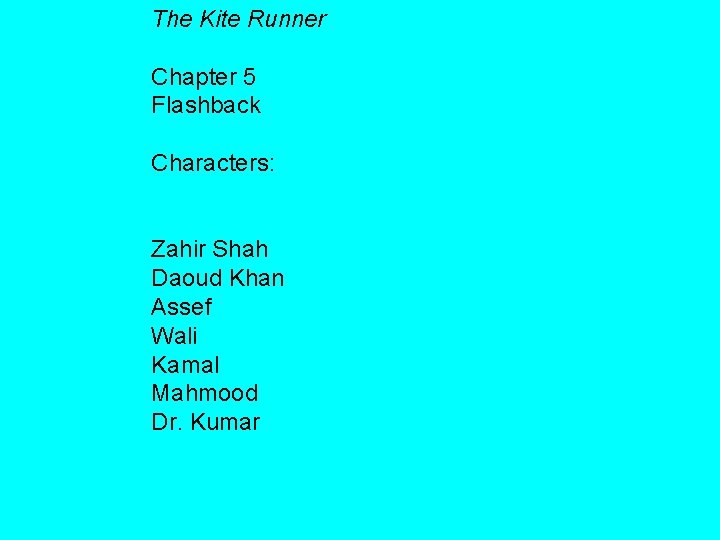 The Kite Runner Chapter 5 Flashback Characters: Zahir Shah Daoud Khan Assef Wali Kamal