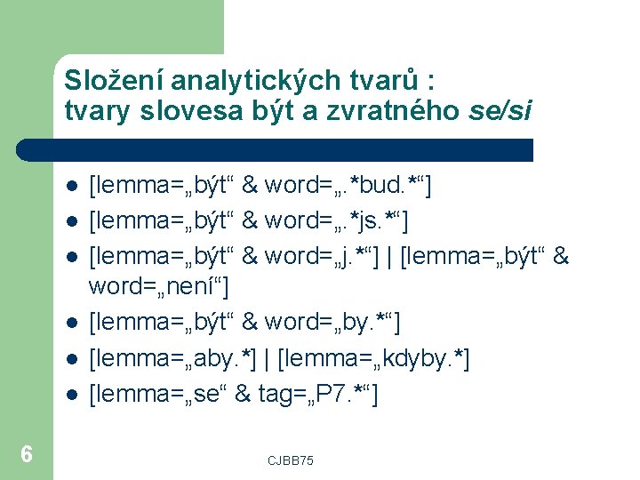 Složení analytických tvarů : tvary slovesa být a zvratného se/si l l l 6