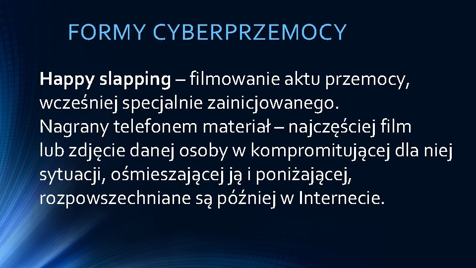 FORMY CYBERPRZEMOCY Happy slapping – filmowanie aktu przemocy, wcześniej specjalnie zainicjowanego. Nagrany telefonem materiał