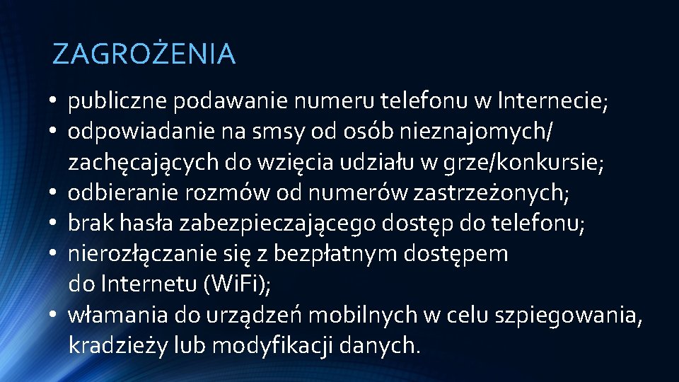 ZAGROŻENIA • publiczne podawanie numeru telefonu w Internecie; • odpowiadanie na smsy od osób