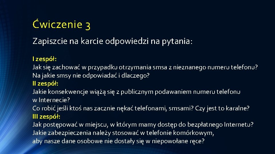 Ćwiczenie 3 Zapiszcie na karcie odpowiedzi na pytania: I zespół: Jak się zachować w