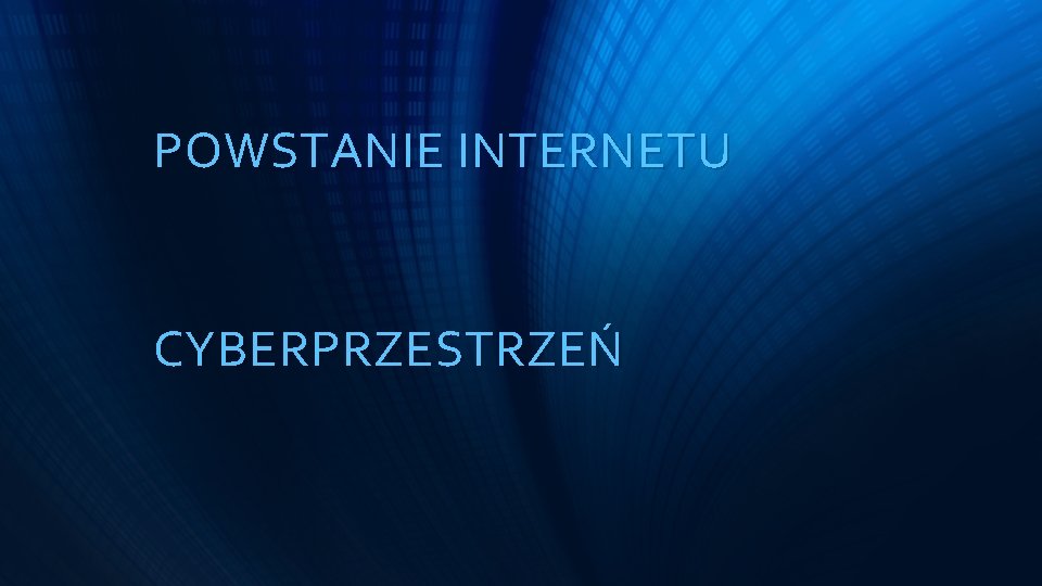 POWSTANIE INTERNETU CYBERPRZESTRZEŃ 