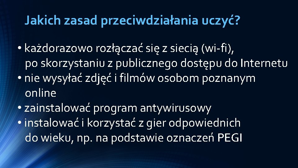 Jakich zasad przeciwdziałania uczyć? • każdorazowo rozłączać się z siecią (wi-fi), po skorzystaniu z