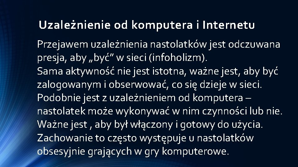 Uzależnienie od komputera i Internetu Przejawem uzależnienia nastolatków jest odczuwana presja, aby „być” w