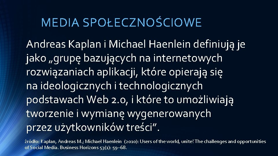MEDIA SPOŁECZNOŚCIOWE Andreas Kaplan i Michael Haenlein definiują je jako „grupę bazujących na internetowych
