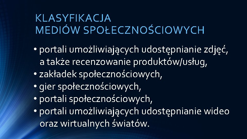 KLASYFIKACJA MEDIÓW SPOŁECZNOŚCIOWYCH • portali umożliwiających udostępnianie zdjęć, a także recenzowanie produktów/usług, • zakładek