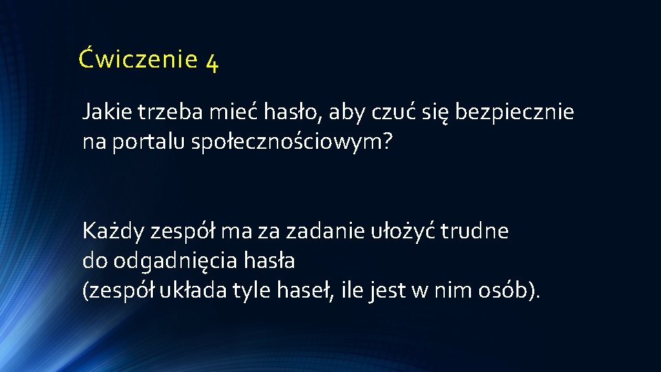 Ćwiczenie 4 Jakie trzeba mieć hasło, aby czuć się bezpiecznie na portalu społecznościowym? Każdy