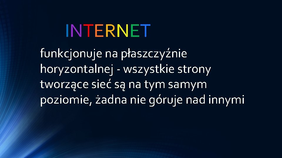 INTERNET funkcjonuje na płaszczyźnie horyzontalnej - wszystkie strony tworzące sieć są na tym samym