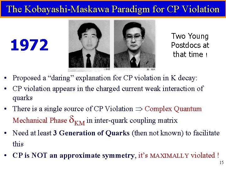 The Kobayashi-Maskawa Paradigm for CP Violation 1972 Two Young Postdocs at that time !