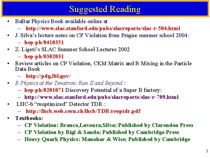 Suggested Reading • Ba. Bar Physics Book available online at – http: //www. slac.