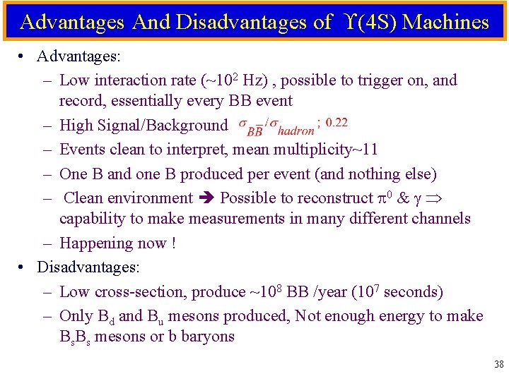 Advantages And Disadvantages of (4 S) Machines • Advantages: – Low interaction rate (~102