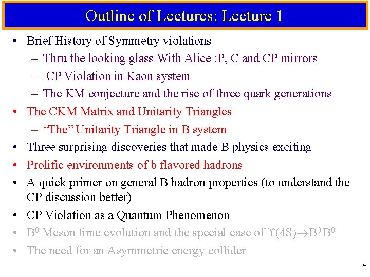 Outline of Lectures: Lecture 1 • Brief History of Symmetry violations – Thru the