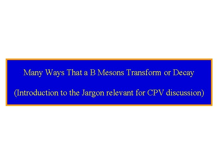 Many Ways That a B Mesons Transform or Decay (Introduction to the Jargon relevant