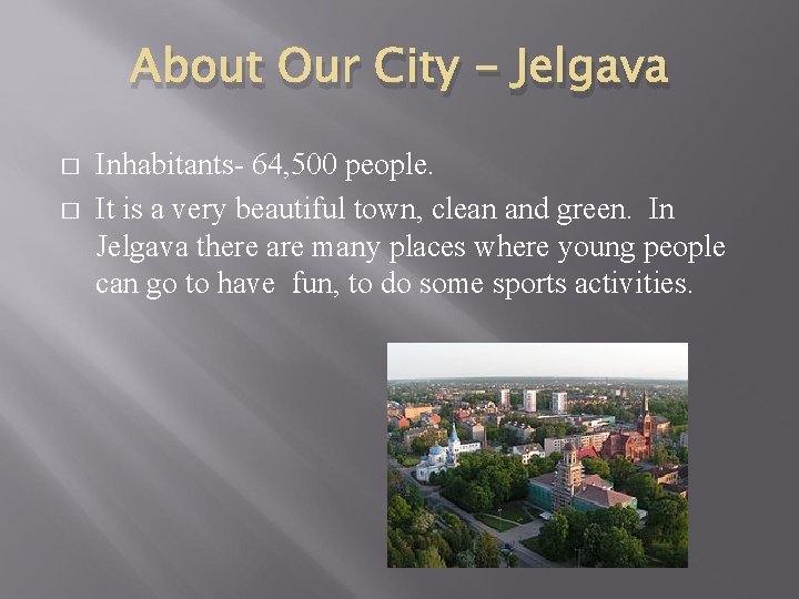 About Our City - Jelgava � � Inhabitants- 64, 500 people. It is a