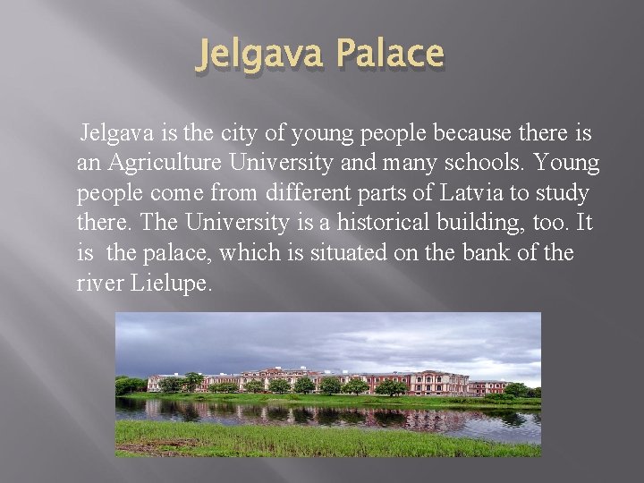 Jelgava Palace Jelgava is the city of young people because there is an Agriculture