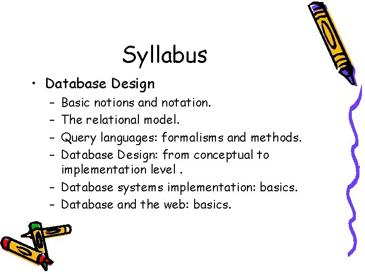 Syllabus • Database Design – – Basic notions and notation. The relational model. Query