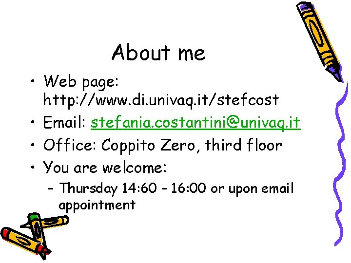 About me • Web page: http: //www. di. univaq. it/stefcost • Email: stefania. costantini@univaq.