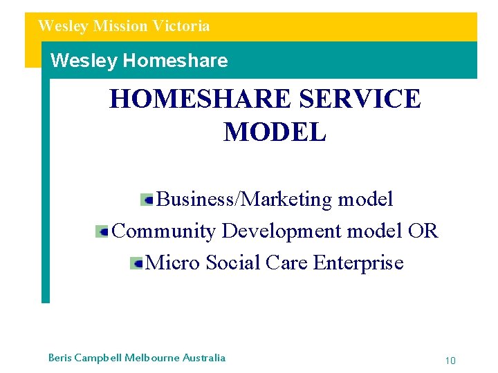 Wesley Mission Victoria Wesley Homeshare HOMESHARE SERVICE MODEL Business/Marketing model Community Development model OR
