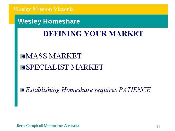Wesley Mission Victoria Wesley Homeshare DEFINING YOUR MARKET MASS MARKET SPECIALIST MARKET Establishing Homeshare