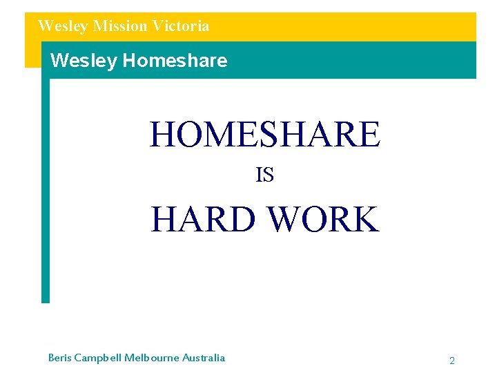 Wesley Mission Victoria Wesley Homeshare HOMESHARE IS HARD WORK Beris Campbell Melbourne Australia 2