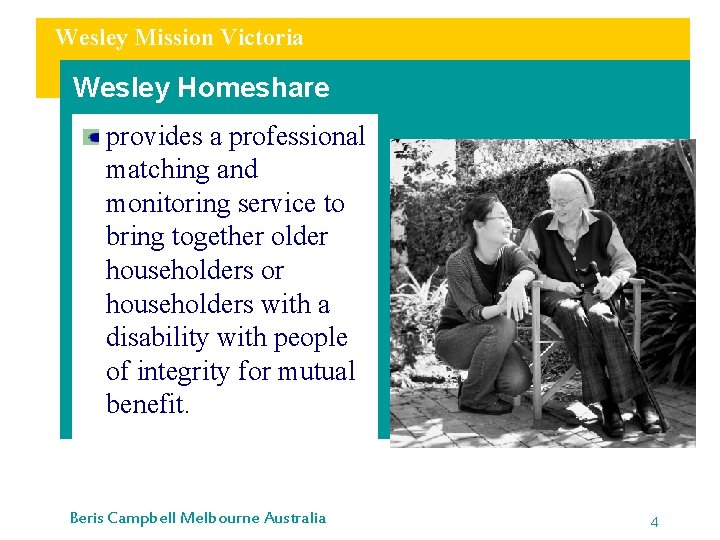 Wesley Mission Victoria Wesley Homeshare provides a professional matching and monitoring service to bring