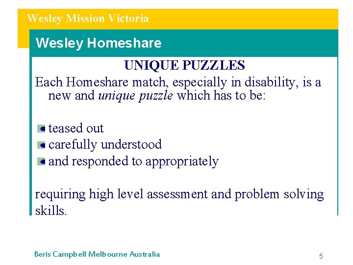 Wesley Mission Victoria Wesley Homeshare UNIQUE PUZZLES Each Homeshare match, especially in disability, is