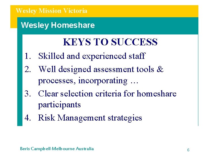 Wesley Mission Victoria Wesley Homeshare KEYS TO SUCCESS 1. Skilled and experienced staff 2.