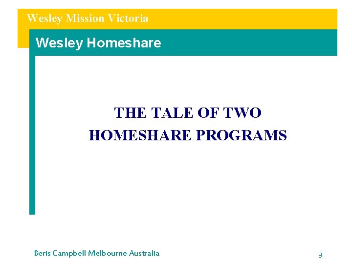 Wesley Mission Victoria Wesley Homeshare THE TALE OF TWO HOMESHARE PROGRAMS Beris Campbell Melbourne